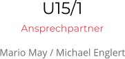 U15/1 Ansprechpartner Mario May / Michael Englert